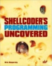 Shellcoder's Programming Uncovered (Uncovered series) (A-List Publishing 2005)