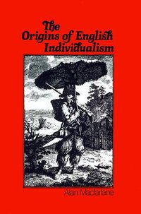 The Origins of English Individualism (Wiley-Blackwell 1991)