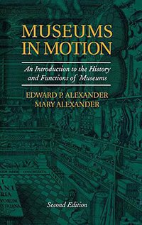 Museums in Motion (AltaMira Press,U.S. 2007)