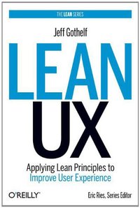 Lean UX (O'Reilly Media 2013)