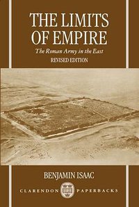 The Limits of Empire: The Roman Army in the East (Oxford University Press 1994)