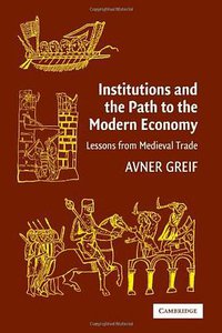 Institutions and the Path to the Modern Economy (Cambridge University Press 2006)