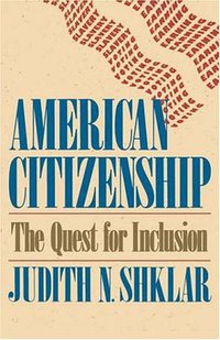 American Citizenship (Harvard University Press 1998)