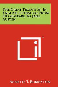 The Great Tradition In English Literature From Shakespeare To Jane Austen (Literary Licensing, LLC 2011)