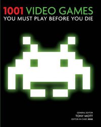 1001 Video Games You Must Play Before You Die (Cassell Illustrated 2010)
