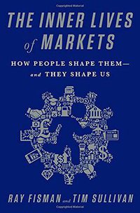 The Inner Lives of Markets (PublicAffairs 2016)