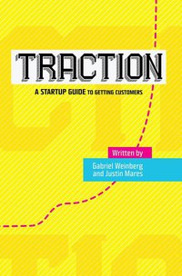 Traction: A Startup Guide to Getting Customers (S-curves Publishing 2014)