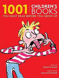 1001 Children's Books You Must Read Before You Grow Up (Cassell 2009)