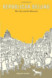Republican Beijing (University of California Press 2003)