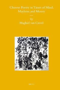 Chinese Poetry in Times of Mind, Mayhem and Money (Brill 2008)