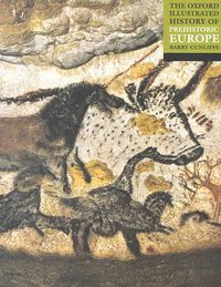 The Oxford Illustrated History of Prehistoric Europe (Oxford Univ Pr 2001)