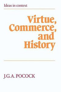 Virtue, Commerce, and History (Cambridge University Press 1985)