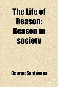 The Life of Reason (General Books LLC 2009)