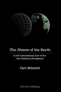 The Nomos of the Earth in the International Law of Jus Publicum Europaeum (Telos Press Publishing 2006)