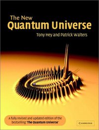 The New Quantum Universe (Cambridge University Press 2003)