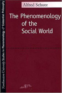 The Phenomenology of the Social World (Northwestern University Press 1967)