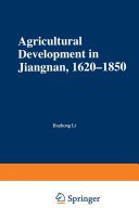 Agricultural Development in Jiangnan, 1620-1850 (St. Martin's Press 1997)