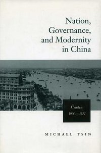 Nation, Governance, and Modernity in China (Stanford University Press 2003)