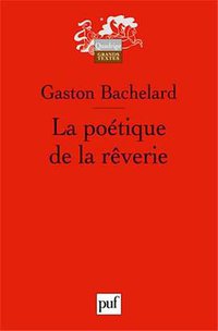 La poétique de la rêverie (Presses Universitaires de France - PUF 2010)