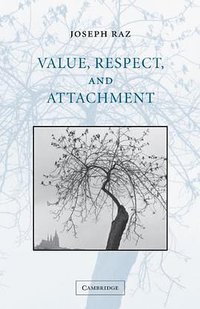 Value, Respect, and Attachment (The Seeley Lectures) (Cambridge University Press 2001)