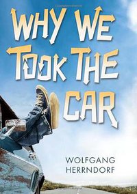 WHY WE TOOK THE CAR (Arthur A. Levine Books 2014)