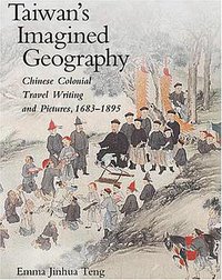 Taiwan's Imagined Geography (Harvard University Asia Center 2004)