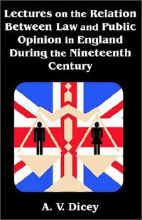 Lectures on the Relation Between Law and Public Opinion in England During the Nineteenth Century (University Press of the Pacific 2002)