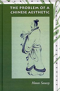 The Problem of a Chinese Aesthetic (Stanford University Press 1993)
