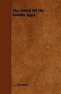 The Witch Of The Middle Ages (Holley Press 2008)