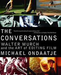 The Conversations Walter Murch and the Art of Editing Film 