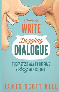 How to Write Dazzling Dialogue (Compendium Press 2014)