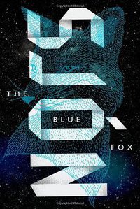 The Blue Fox (Farrar, Straus and Giroux 2013)