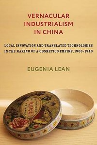 Vernacular Industrialism in China (Columbia University Press 2020)