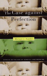 The Case against Perfection (Belknap Press 2009)