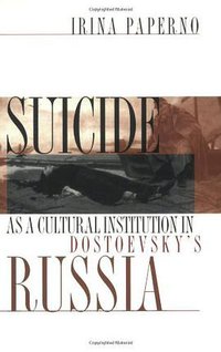 Suicide as a Cultural Institution in Dostoevsky's Russia (Cornell University Press 1998)