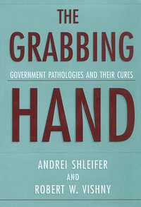 The Grabbing Hand (Harvard University Press 1999)