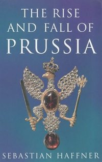 The Rise and Fall of Prussia (Phoenix (an Imprint of The Orion Publishing Group Ltd ) 1998)