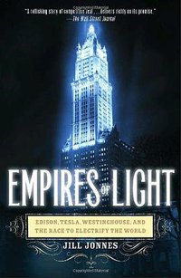 Empires of Light: Edison, Tesla, Westinghouse, and the Race to Electrify the World (Random House Trade Paperbacks 2004)