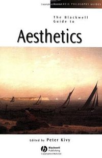 The Blackwell Guide to Aesthetics (Wiley-Blackwell 2004)
