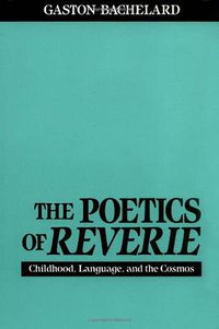 The Poetics of Reverie (Beacon Press 1971)