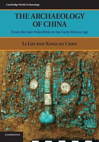 The Archaeology of China (Cambridge University Press 2012)