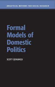 Formal Models of Domestic Politics (Cambridge University Press 2013)