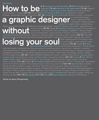 How to Be a Graphic Designer without Losing Your Soul (Princeton Architectural Press 2010)