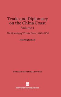 Trade and Diplomacy on the China Coast (Harvard University Press 1953)
