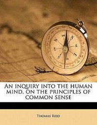 An Inquiry Into the Human Mind, on the Principles of Common Sense 