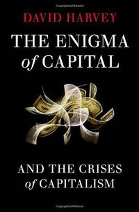 The Enigma of Capital (Oxford University Press, USA 2010)