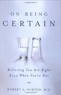 On Being Certain (St. Martin's Press 2008)