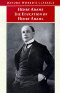 The Education of Henry Adams (Oxford World's Classics) (Oxford University Press, USA 1999)