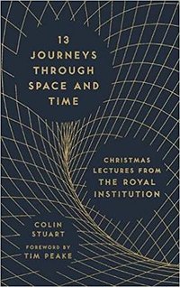 13 JOURNEYS THROUGH SPACE AND TIME (Michael O'Mara Books Limited 2016)