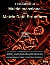 Foundations of Multidimensional And Metric Data Structures (Morgan Kaufmann 2006)